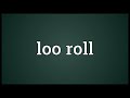 loo roll meaning