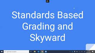 4. Standards Based Grading and Skyward
