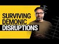 Surviving Demonic Disruptions!