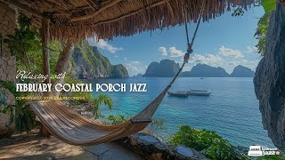 February Coastal Porch Jazz | Discover Your Happy Place With Positive Jazz Music With Nature Ther...