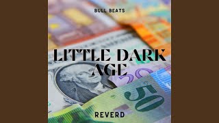 Little Dark Age (Reverb)