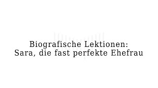 Biografische Lektionen - Sara, die fast perfekte Ehefrau