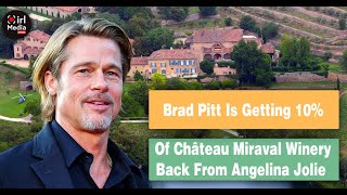 Brad Pitt Got 10% Of Château Miraval Winery Back From Angelina Jolie