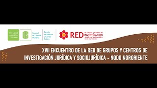 XVII Encuentro de la Red de Grupos y Centros de Investigación Jurídica y Socio jurídica - Jornada 3