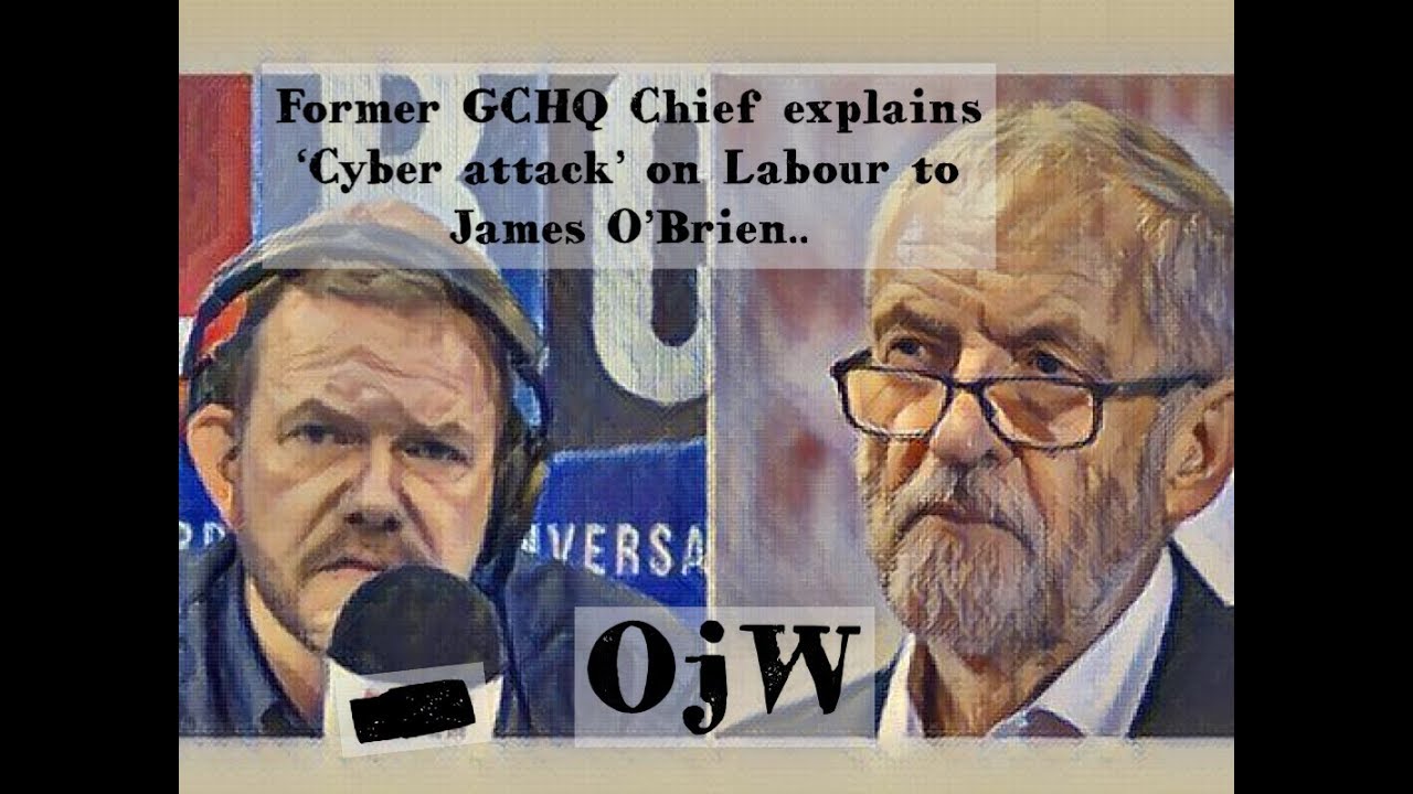 Former GCHQ Chief Explains 'cyber Attack' On Labour To James O'Brien ...