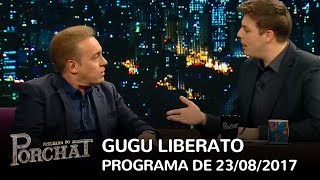 Programa do Porchat (completo) | Gugu Liberato (23/08/2017)