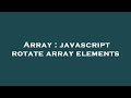 Array : javascript rotate array elements