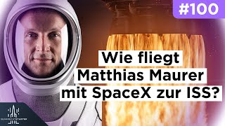 Was passiert beim SpaceX Start von Matthias Maurer? Der Crew Dragon Flug zur ISS