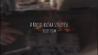 A Kocsis bicska születése - Kezdeti lépésektől a kész termékig TELJES FILM