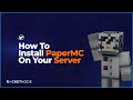 How To Install PaperMC On Your Minecraft Server