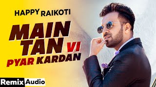 Main Tan Vi Pyar Kardan (Audio Remix ) | Happy Raikoti Ft Millind Gaba | Latest Punjabi Song 2020
