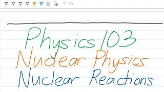 Phys103 - Nuclear Physics (Nuclear Reactions: Reaction Energy)