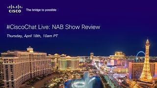 #CiscoChat Live: NAB Show Review