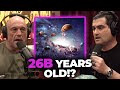 Is Our Universe Really 26 Billion Years Old? The Joe Rogan Experience