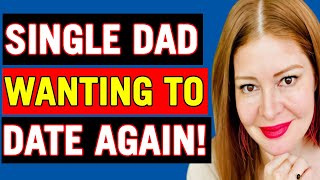 Best Dating Advice On How To Date Again As A Single Dad!