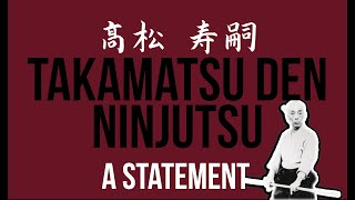 Takamatsu Den Ninjutsu - A Statement
