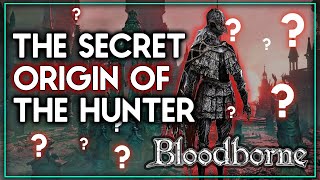 Bloodborne Lore - The Secret Origin And Identity Of The Hunter