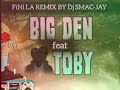 FINI LA BIG-DEN FEAT TOBY ANBAKÒ REMIX BY Dj SMAC-JAY