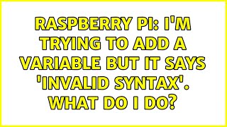 Raspberry Pi: I'm trying to add a variable but it says 'Invalid Syntax'. What do I do?