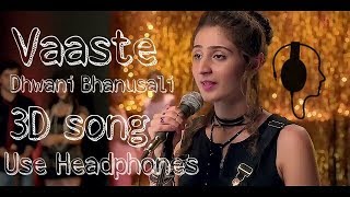 Vaaste | 3d song | Dhwani Bhanusali | Use Headphones
