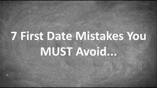7 First Date Tips for Men - Avoid these 7 common mistakes...