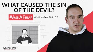 Was the Devil Made With a Desire to Sin? #AskAFriar (Aquinas 101)