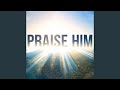 Praise Him