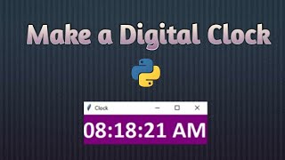How to create Digital Clock using python - no talking - for begginers