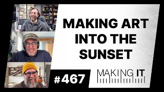 Making Art Into The Sunset | EP. 467 - Making It