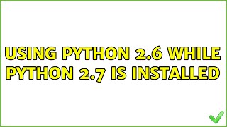 Ubuntu: Using Python 2.6 while python 2.7 is installed