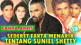 PERNAH JUALAN PAKAIAN⁉️ INILAH SEDERET FAKTA MENARIK SUNIEL SHETTY YANG JARANG DIKETAHUI PUBLIK