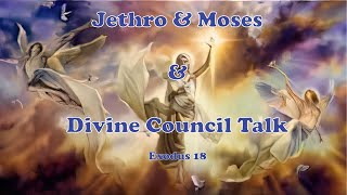 Jethro and Moses and Divine Council Talk - Exodus 18