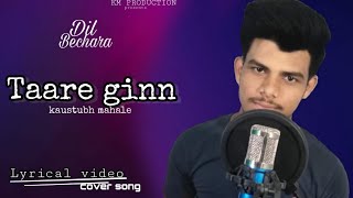 Dil Bechara - Taare Ginn |Official Video | Sushant & Sanjana |A.R. Rahman|Kush kmcover song lyrics