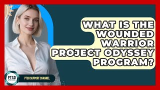 What Is The Wounded Warrior Project Odyssey Program? - PTSD Support Channel
