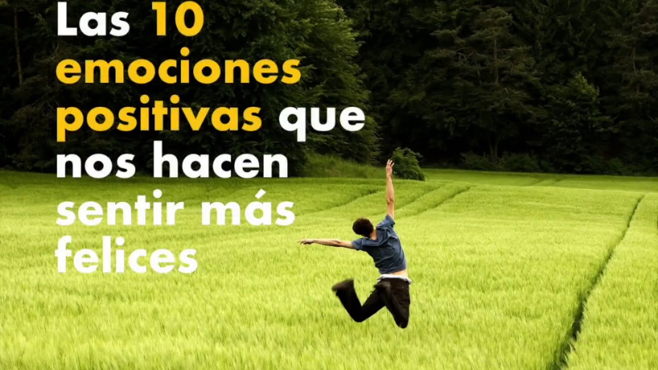 Las 10 Emociones Positivas Que Nos Hacen Sentir Más Felices - YouTube