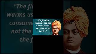 The fire that warms us can also consume us; Swami Vivekananda| Quotes Future
