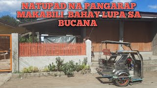 SA WAKAS NAKABILI BAHAY LUPA SA BUCANA