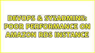 DevOps & SysAdmins: Poor performance on Amazon RDS instance (2 Solutions!!)