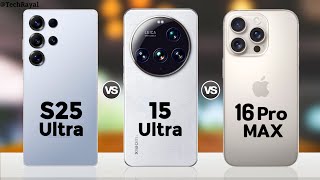 Samsung Galaxy S25 Ultra vs Xiaomi 15 Ultra vs iPhone 16 Pro Max || Full Comparison