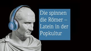 Die spinnen die Römer – Latein in der Popkultur | Hocus, locus, jocus #3