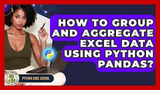 How To Group And Aggregate Excel Data Using Python Pandas? - Python Code School