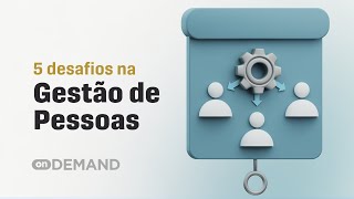 5 maiores desafios na GESTÃO DE PESSOAS e como enfrentá-los!