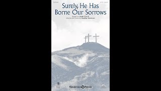 SURELY, HE HAS BORNE OUR SORROWS (SATB Choir) - Heather Sorenson