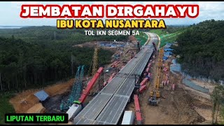 LIPUTAN TERBARU PROGRESS JEMBATAN DIRGAHAYU IKN