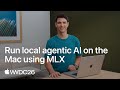 WWDC26: Run local agentic AI on the Mac using MLX | Apple