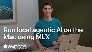 WWDC26: Run local agentic AI on the Mac using MLX | Apple