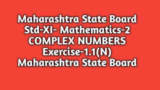 Complex Numbers|Exercise-1.1(N)| Std11th |Maths-2|Maharashtra State Board