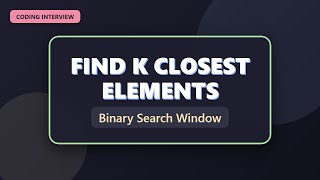 Find K Closest Elements - Binary Search Solution Explained
