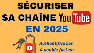 TUTO: Comment sécuriser sa chaîne Youtube en 2025 - Authentification à double facteur