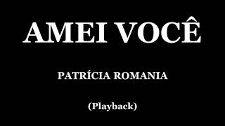 AMEI VOCÊ - PATRÍCIA ROMANIA (PLAYBACK)